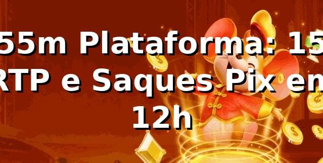 55m Plataforma: +15% RTP e Saques Pix em 12h 📊